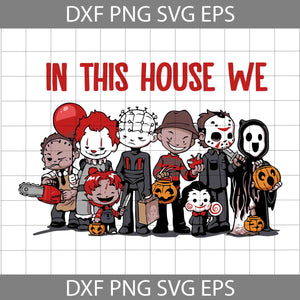 In This House We Svg, Horror Movie Svg, Halloween svg, Halloween Gift svg, Cricut File, Clipart, svg, png, eps, dxf