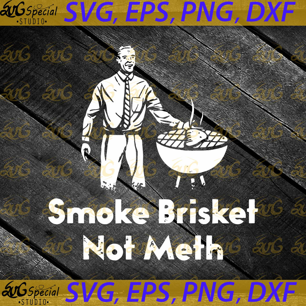 Smoke Brisket Not Meth Svg, BBQ Lover Svg, Barbecue Svg, Smoke Brisket Svg, Cricut File, Svg