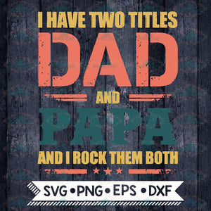 Vintage I Have Two Titles Dad And Papa And I Rock Them Both