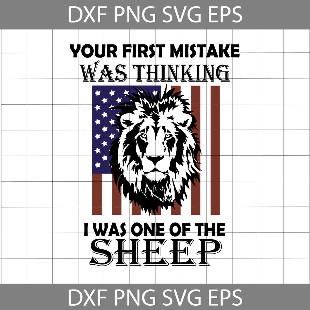 American Flag Lion King Your First Mistake Was Thinking I Was One Of The Sheep svg, American flag svg, 4th of july svg, Independence day svg, cricut file, clipart, svg, png, eps, dxf