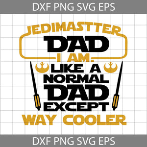 Jedi Master Dad I Am Like A Normal Dad Except Way Cooler Svg, Dad Svg, father svg, Father’s Day Svg, cricut file, clipart, svg, png, eps, dxf