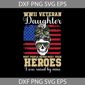 WWII Veteran Daughter Most People Never Meet Their Heroes svg, American flag svg, 4th of july svg, Independence day svg, cricut file, clipart, svg, png, eps, dxf