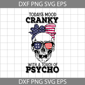 Today’s Mood Cranky With A Touch Of Psycho svg, Skull Svg, America svg, 4th of July Svg, Independence day svg, cricut file, clipart, svg, png, eps, dxf