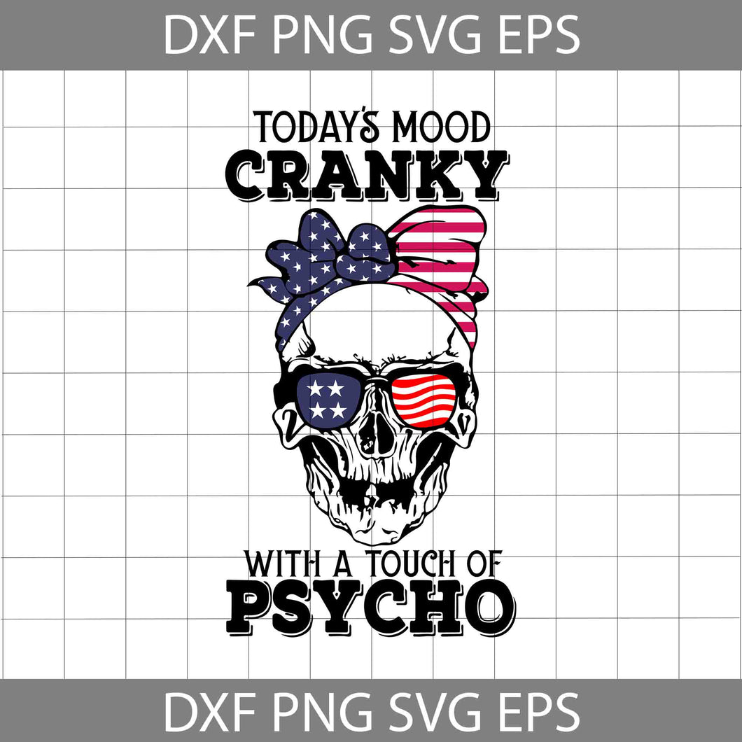 Today’s Mood Cranky With A Touch Of Psycho svg, Skull Svg, America svg, 4th of July Svg, Independence day svg, cricut file, clipart, svg, png, eps, dxf