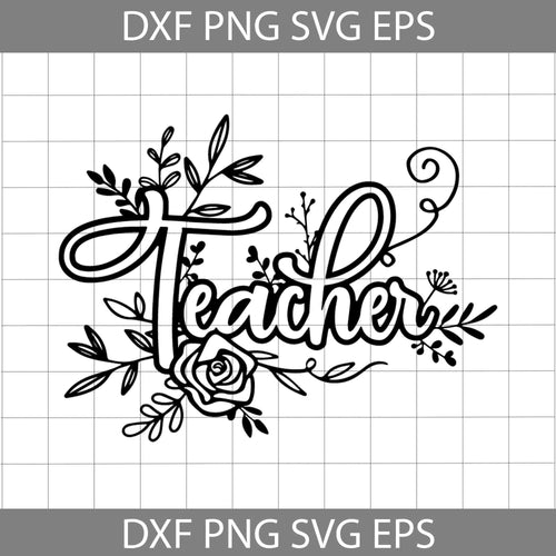 Teacher svg, Floral teacher svg, back to school svg, cricut file, clipart, svg, png, eps, dxf