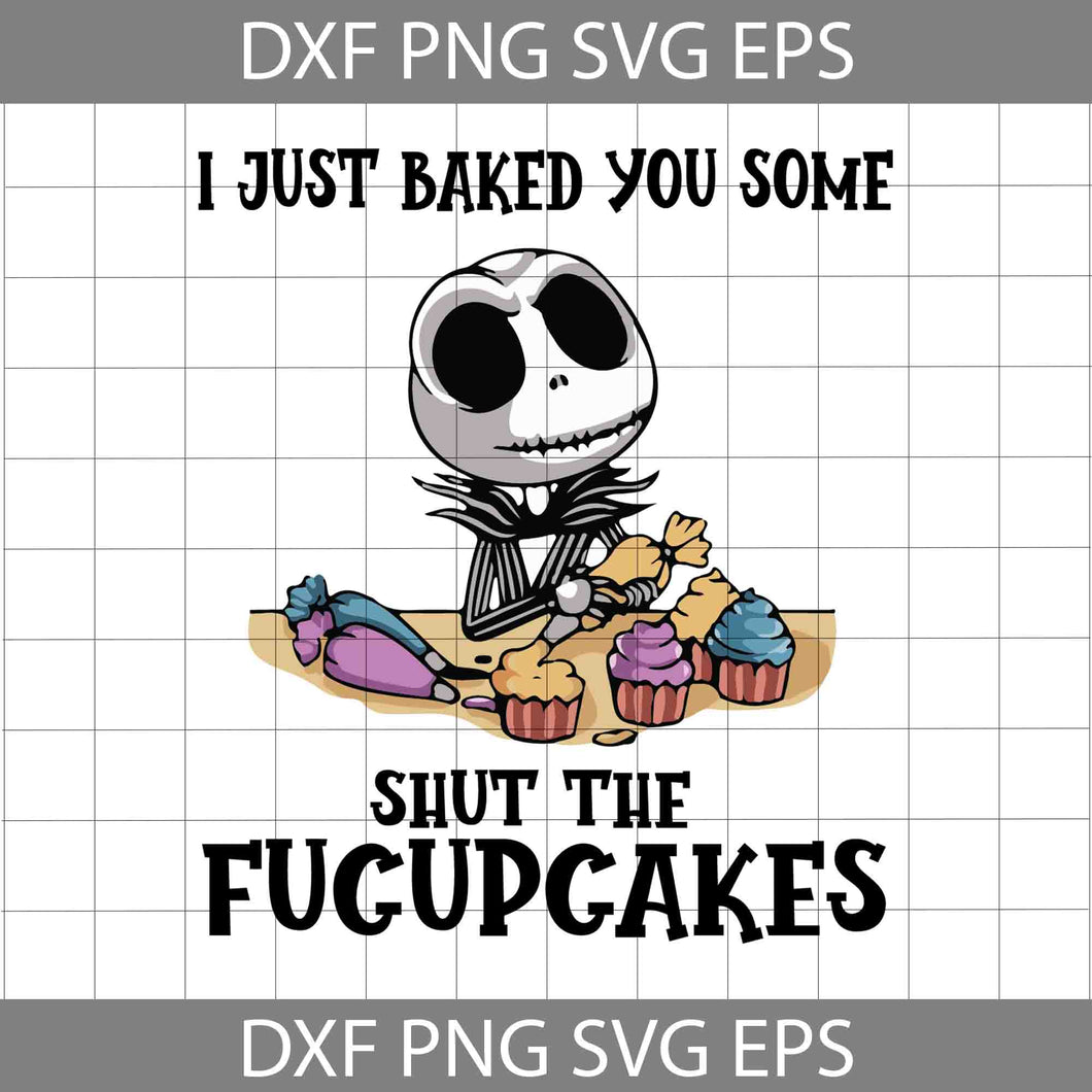 I just baked you some shut the fucupcakes svg, Jack Skellington Svg, Movie SVg, Halloween Svg, Halloween Gift Svg, Funny, Cuties, Cricut File, Clipart, Svg, Png, Eps, Dxf