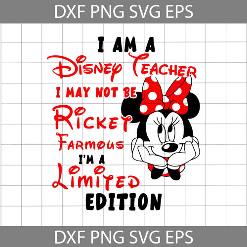 I'm A Disney Teacher Svg, I May Not Be Ricket Famous But I'm Limited Edition Svg, Mickey Svg, Disney Svg, Back To School Svg, Cricut File, Clipart, Svg, Png, Eps, Dxf