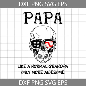 Papa Like A Normal Grandpa Only More Awesome SVG, Skull America Flag svg, Father's day svg, cricut file, clipart, svg, png, eps, dxf