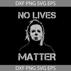 No Lives Matter Svg, Killers Svg, Halloween Svg, Cricut File, Clipart, Svg, Png, Eps, Dxf