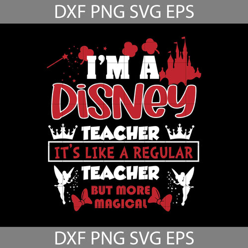 I'm a disney teacher Svg, It's like a regular teacher but more magical Svg, teacher Svg, Back To School Svg, Cricut file, Clipart, Svg, Png, Eps, Dxf