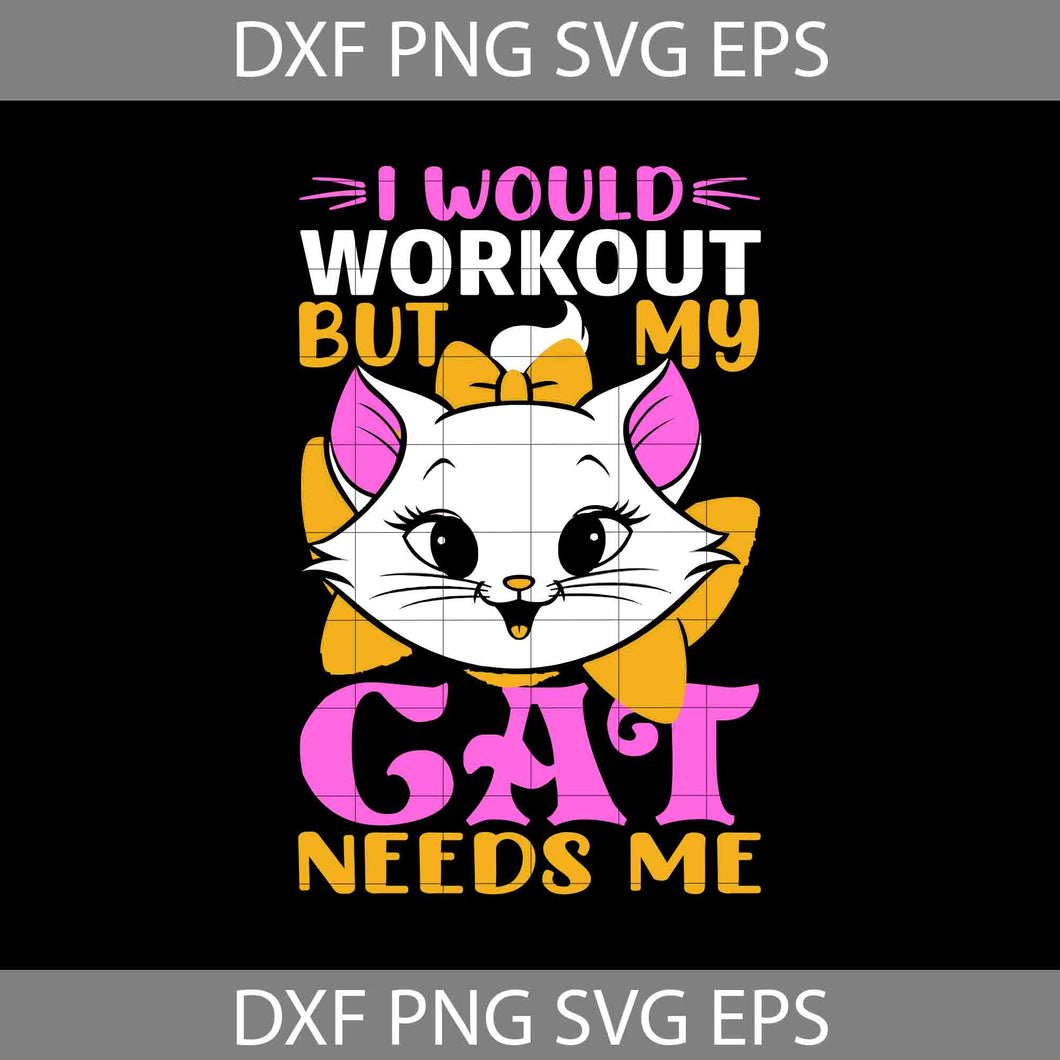 I Would Work Out But My Cat Needs Me Svg, Cat Lover Svg, Cat Svg, Animal Svg, cricut File, clipart, Svg, Png, Eps, Dxf