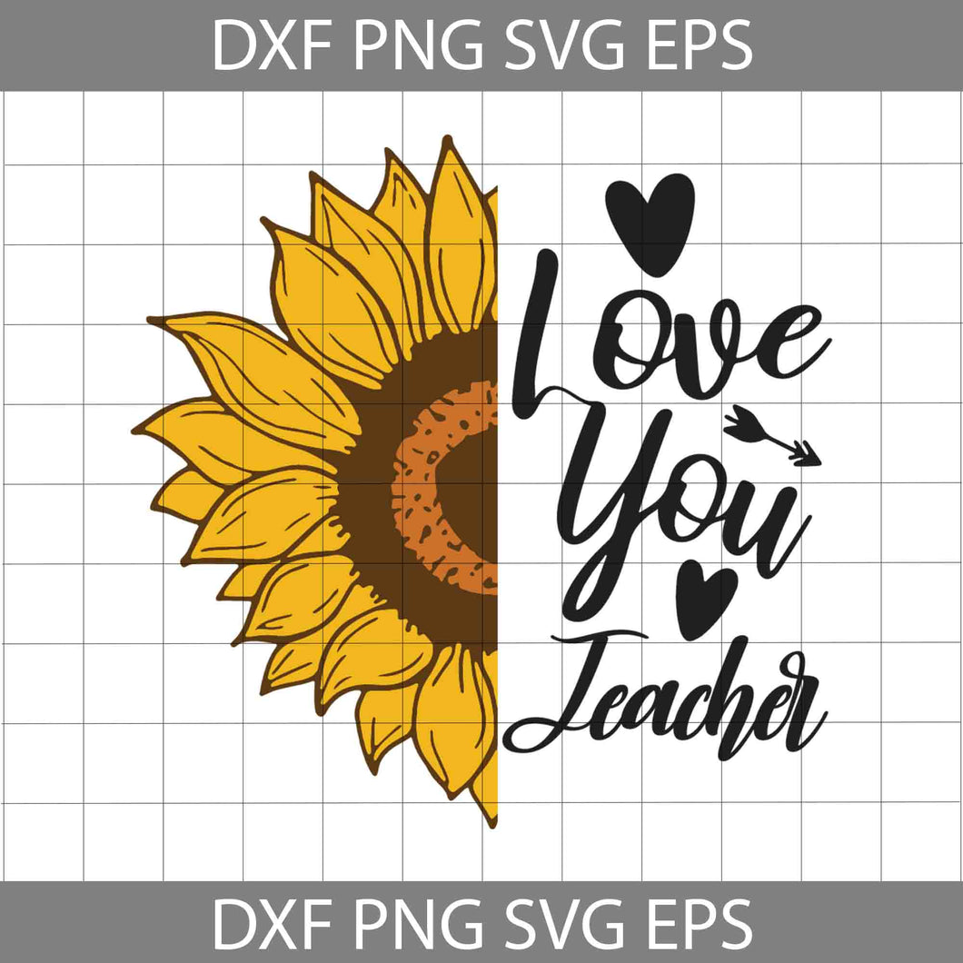 Love You Teacher Sunflower Svg, Teacher svg, Back To School Svg, Cricut File, Clipart, Svg, Png, Eps, Dxf