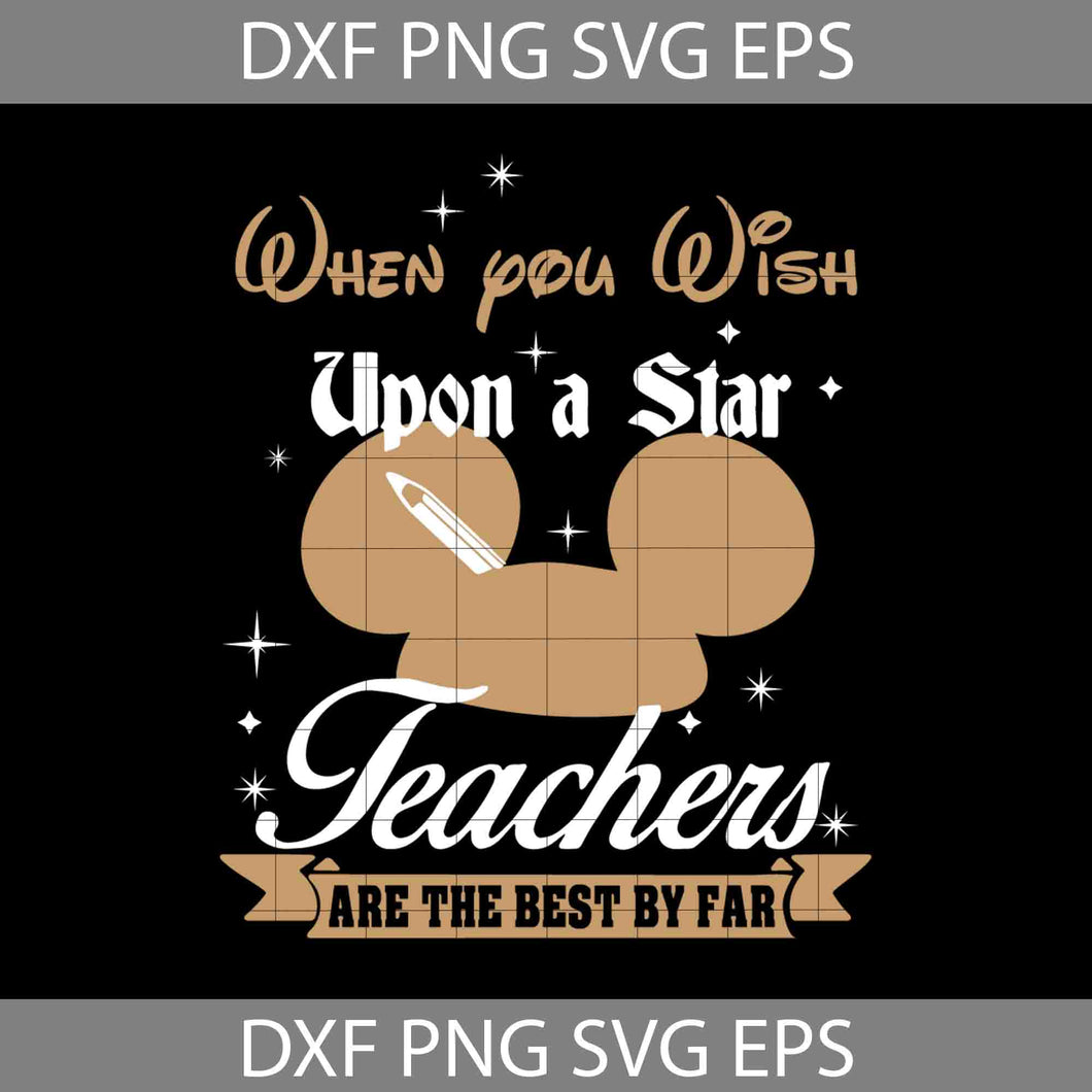 When You Wish Upon A Star, Teachers Are The Best By Far Svg, Teacher svg, Back To School Svg, Cricut File, Clipart, Svg, Png, Eps, Dxf