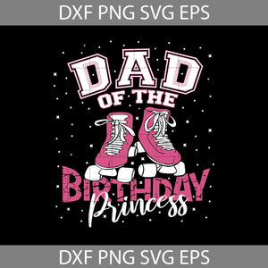 Dad Of The Birthday Princess Svg, Birthday svg, clipart, cricut file, clipart, svg, png, eps, dxf