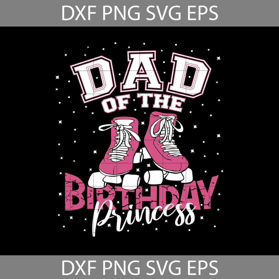 Dad Of The Birthday Princess Svg, Birthday svg, clipart, cricut file, clipart, svg, png, eps, dxf