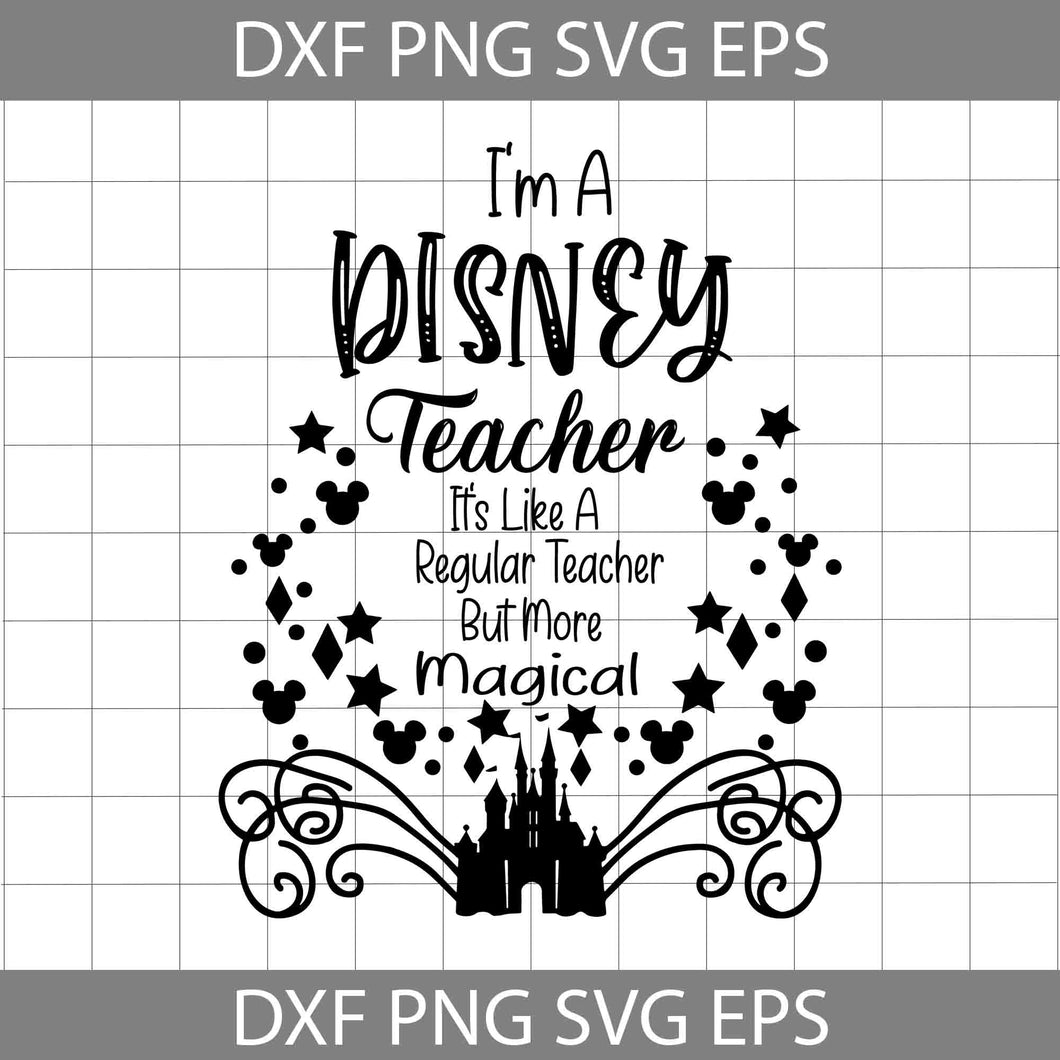 I'm A Teacher Svg, It's Like A Regular Teacher But More Magical Svg, Mickey Head Svg, Castle Svg, Teacher Svg, Back To School Svg, Cricut File, Clipart, Svg, Png, Eps, Dxf