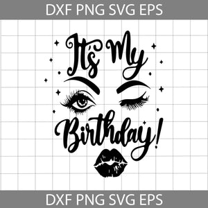 It’s My Birthday Svg, Eyelashes Eyes Eyebrowns And Lips Birthday Svg, Sexy Face Girl Svg, Birthday svg, Cricut file, clipart, svg, png, eps, dxf