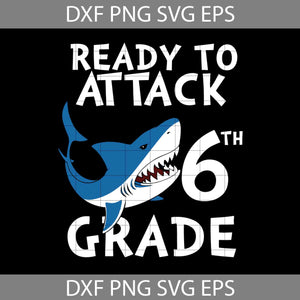 Shark Attack Ready To Attack 6th grade Svg, Back To School Svg, Cricut file, Clipart, Svg, Png, Eps, Dxf