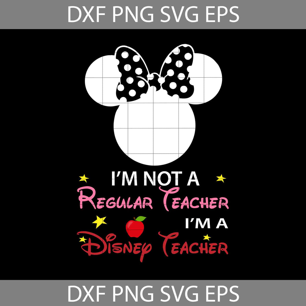 I'm Not Regular Teacher Svg, I'm A Disney Teacher Svg, teacher Svg, Back To School Svg, Cricut File, Clipart, Svg, Png, Eps, Dxf