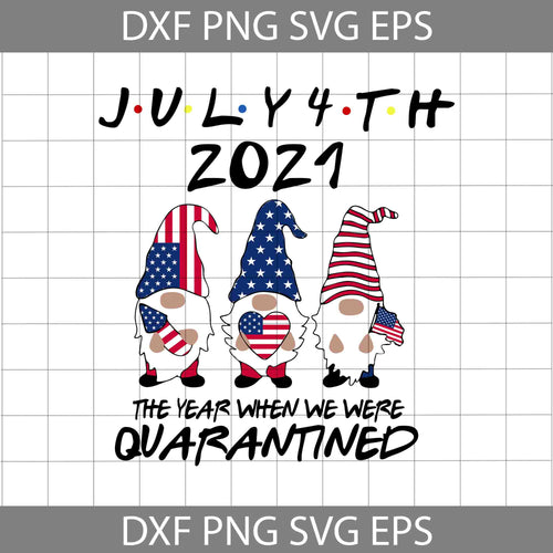 Gnome July 4th 2021 The Year When We Were Quarantined Svg, Gnome 4th Of July Svg, 4th Of July svg, Independence Day Svg, cricut file, clipart, svg, png, eps, dxf