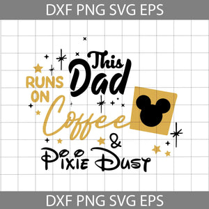 This dad runs on coffee and pixie dust svg, mickey svg, dad svg, Father Svg, father's day svg, cricut file, clipart, svg, png, eps, dxf