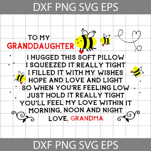 To My Granddaughter I Hugged This Soft Pillow I Squeezed It Really Tight Love Grandma svg, grandma svg, mother's day svg, cricut file, clipart, svg, png, eps, dxf