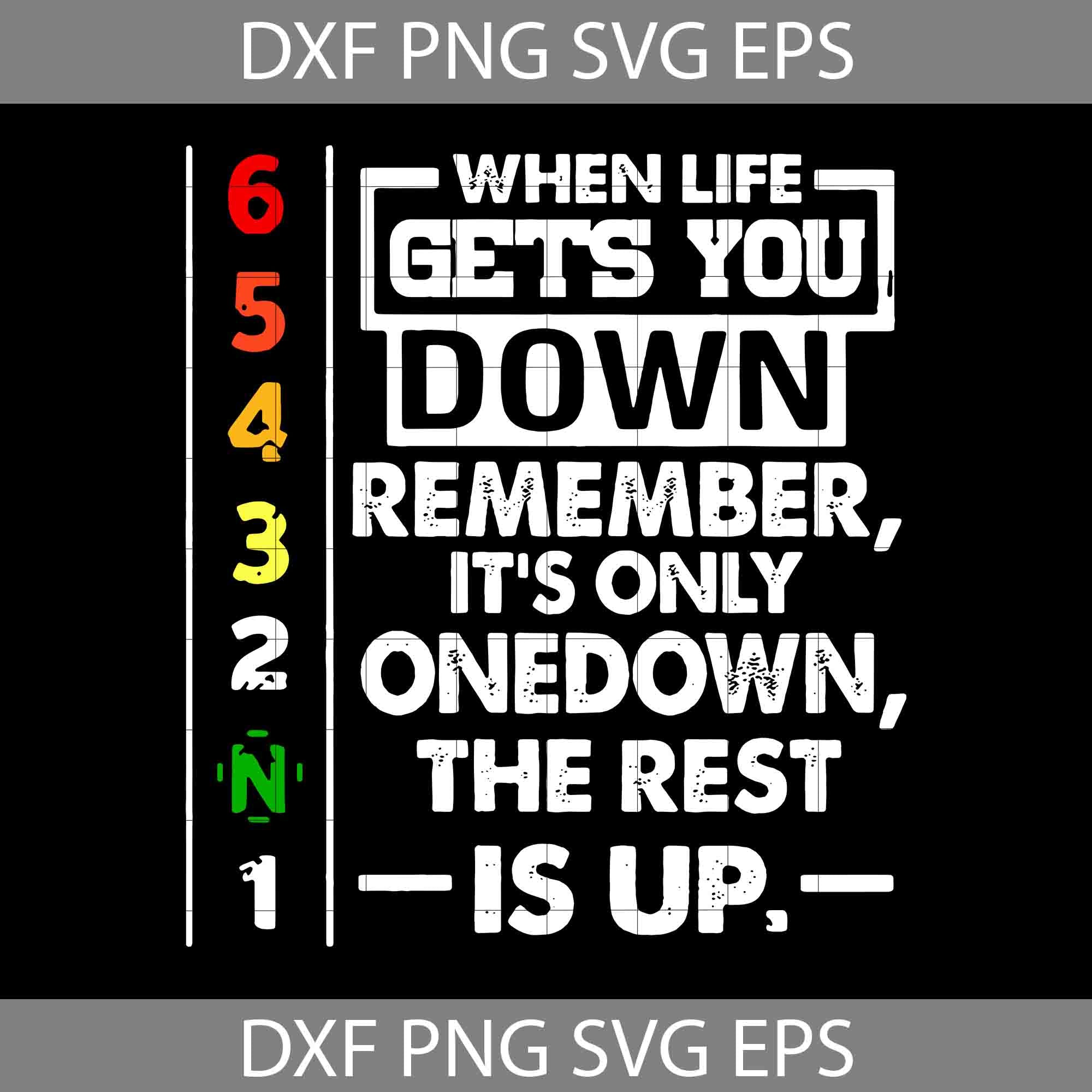 When Life Gets You Down Remember It's Only Onedown The Rest Is Up Svg,  Quotes svg, cricut file, clipart, svg, png, eps, dxf