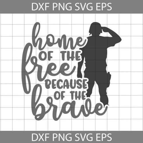 Home of the free because of the brave svg, verteran Svg, 4th of july svg, cricut file, svg, png, eps, dxf