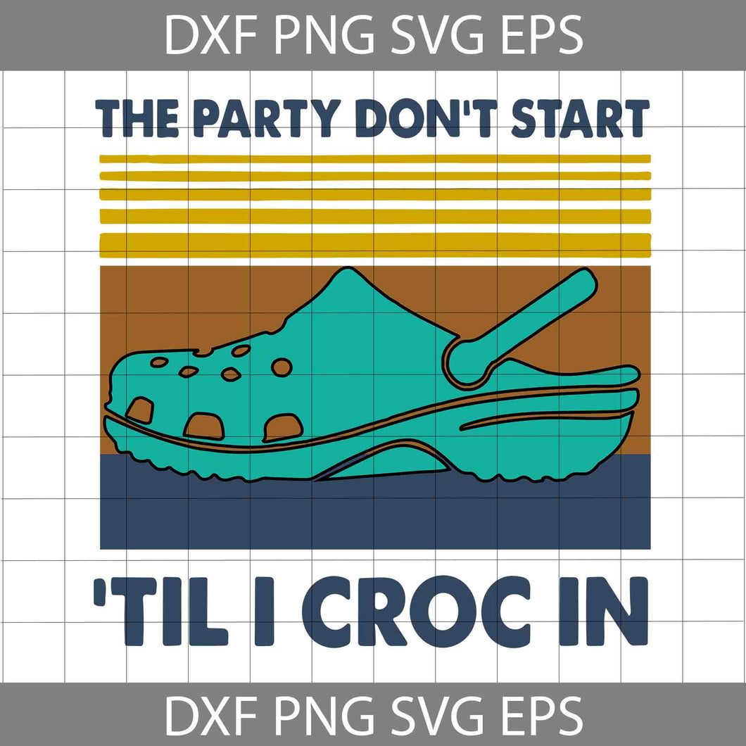 The Party Don’t Start Til I Croc In Vintage Svg, Party Svg, cricut file, clipart, svg, png, eps, dxf