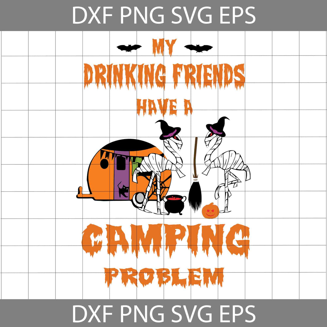 My Drinking Friends Have a Camping Problem Svg, Flamingo Svg, Halloween Svg, Cricut File, Clipart, Svg, Png, Eps, Dxf