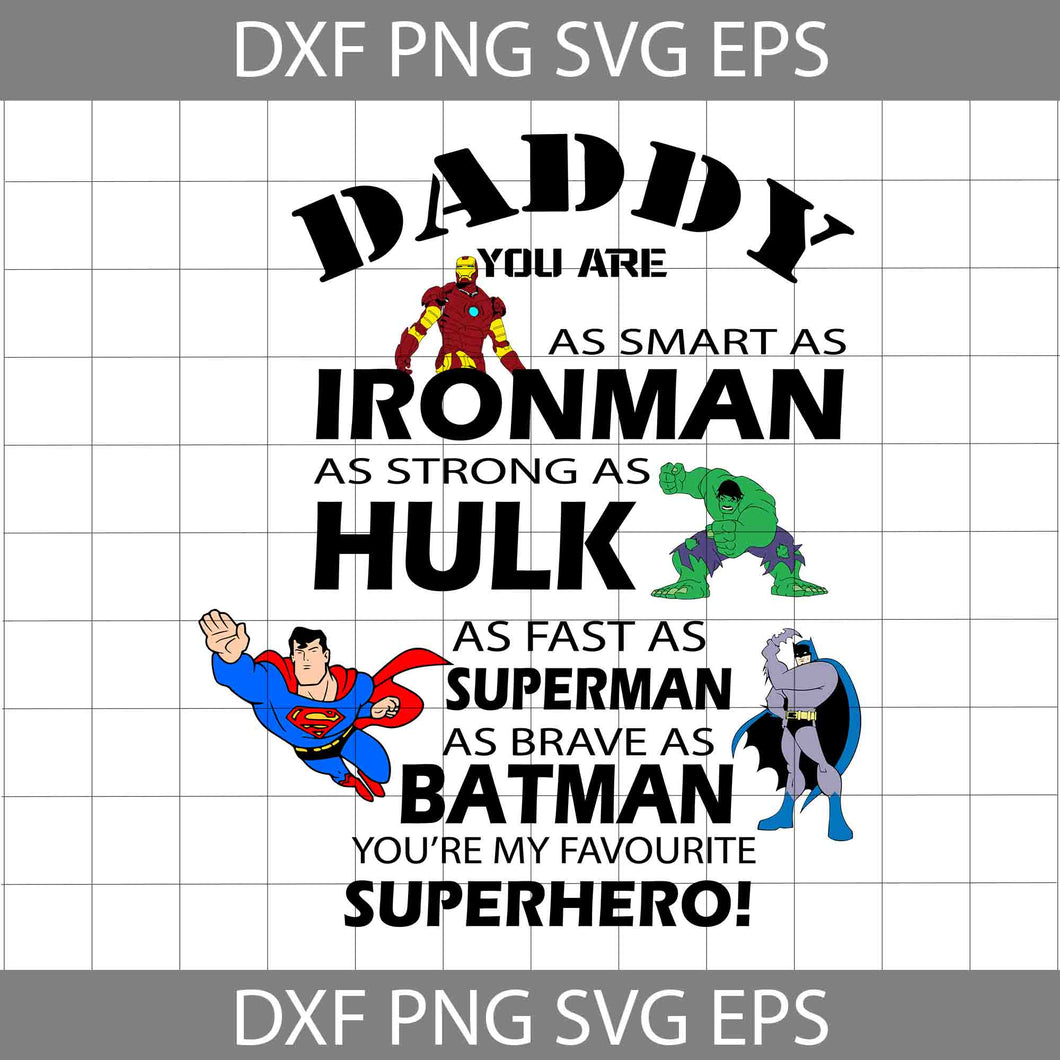 Daddy you are as smart as iron man as strong as hulk as fast as superman as brave as batman you're my superhero svg, dad svg, father's day svg, cricut file, clipart, svg, png, eps, dxf