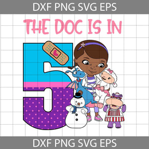 The Doc Is In 5 Svg, 5th Birthday Doc McStuffin Svg, Doc McStuffin Birthday Svg, Birthday Svg, Cricut File, Clipart, Svg, Png, Eps, Dxf