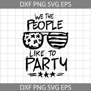 We The People Like To Party Svg, 4th of July Svg, American Flag Svg, Independence day svg, Cricut File, Clipart, svg, png, eps, dxf