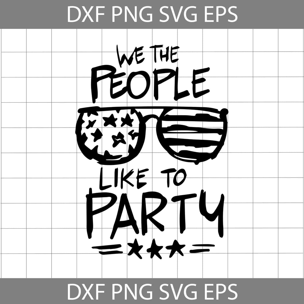 We The People Like To Party Svg, 4th of July Svg, American Flag Svg, Independence day svg, Cricut File, Clipart, svg, png, eps, dxf