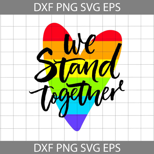 We Stand Together Svg, LGBT pride svg, Lesbian Pride svg, gay pride svg, cricut file, clipart, svgs, png, esp, dxf