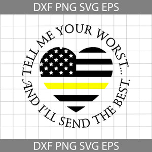 Tell me your worst and I'll send the best Svg, America flag heart svg, dispatcher svg, jobs Svg, cricut file, clipart, svg, png, eps, dxf