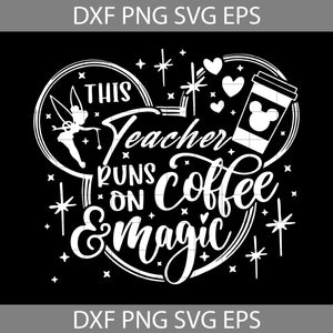 This Teacher Runs On Coffee And Magic Svg, Mickey svg, Coffee svg, Teacher Svg, Back To School Svg, Cricut File, Clipart, Svg, Png, Eps, Dxf