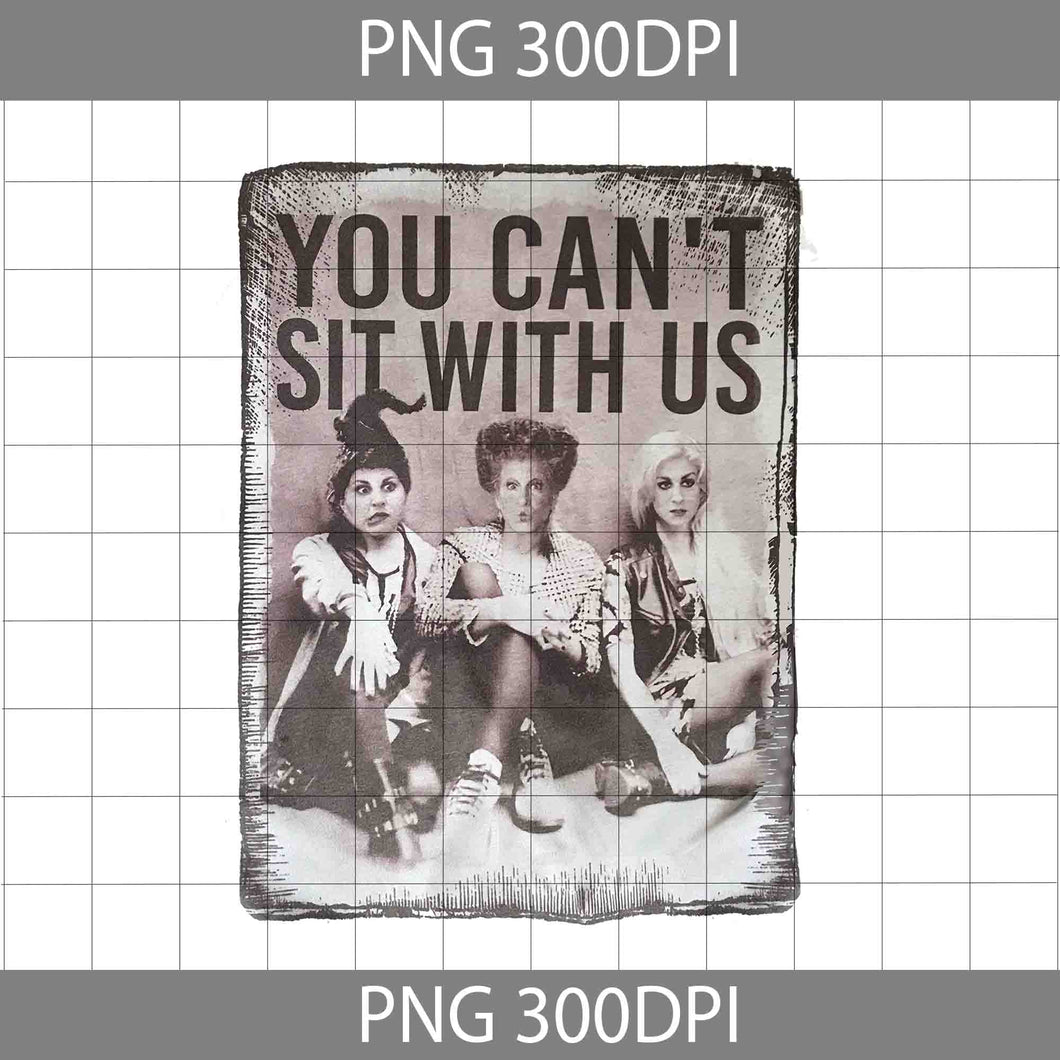 You Can't Sit With You Png, Hocus Pocus Png, Witches Png, Halloween Png, Png Images Digital 300dpi