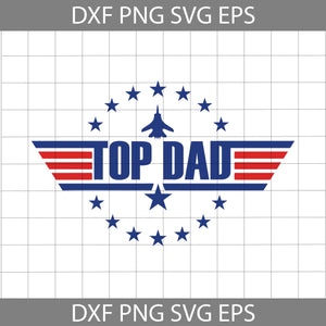 Top Dad Svg, Top Gun Svg, America Flag Svg, father svg, father's day svg, cricut file, clipart, svg, png, eps, dxf