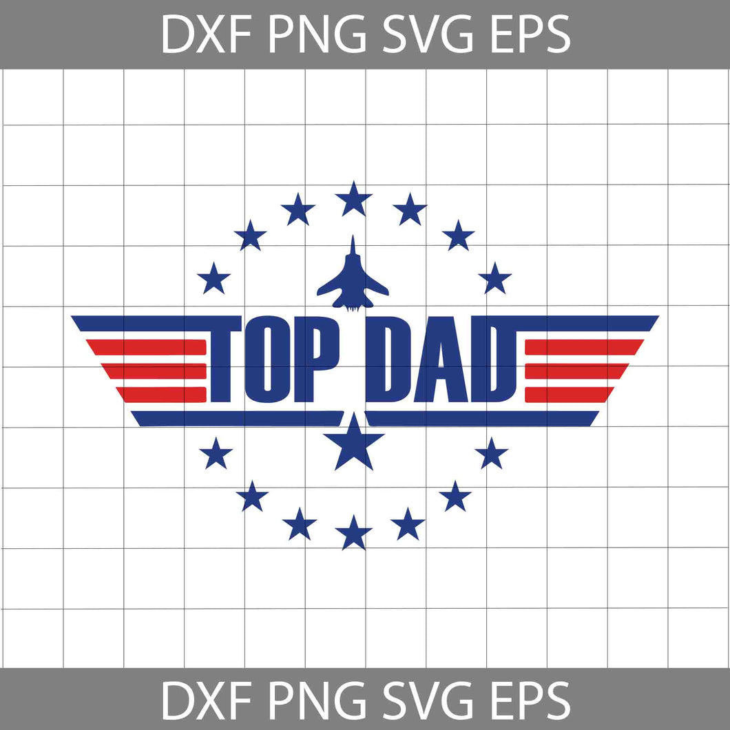 Top Dad Svg, Top Gun Svg, America Flag Svg, father svg, father's day svg, cricut file, clipart, svg, png, eps, dxf