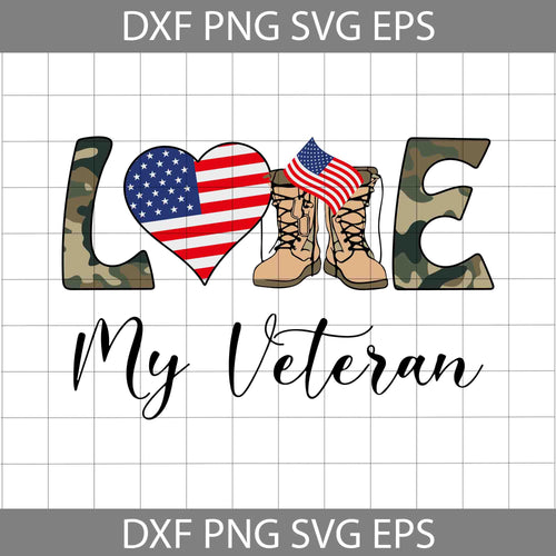 Love My Veteran Svg, American Veteran Svg, American Flag Svg, Veteran Dad svg, 4th of July svg, cricut file, clipart, svg, png, eps, dxf