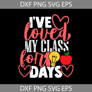 I’ve Loved My Class For 100 Days Svg, 100 days of school svg, Cricut file, clipart, svg, png, eps, dxf