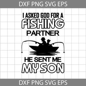 I Asked God For A Fishing Partner He Sent Me My Son Svg, Fishing Svg, father svg, father's day svg, cricut file, clipart, svg, png, eps, dxf