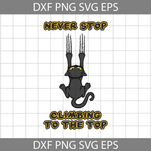 Never Stop climbing to The Top Svg, Black Cat svg, Animal Svg, crciut file, clipart, svg, png, eps, dxf