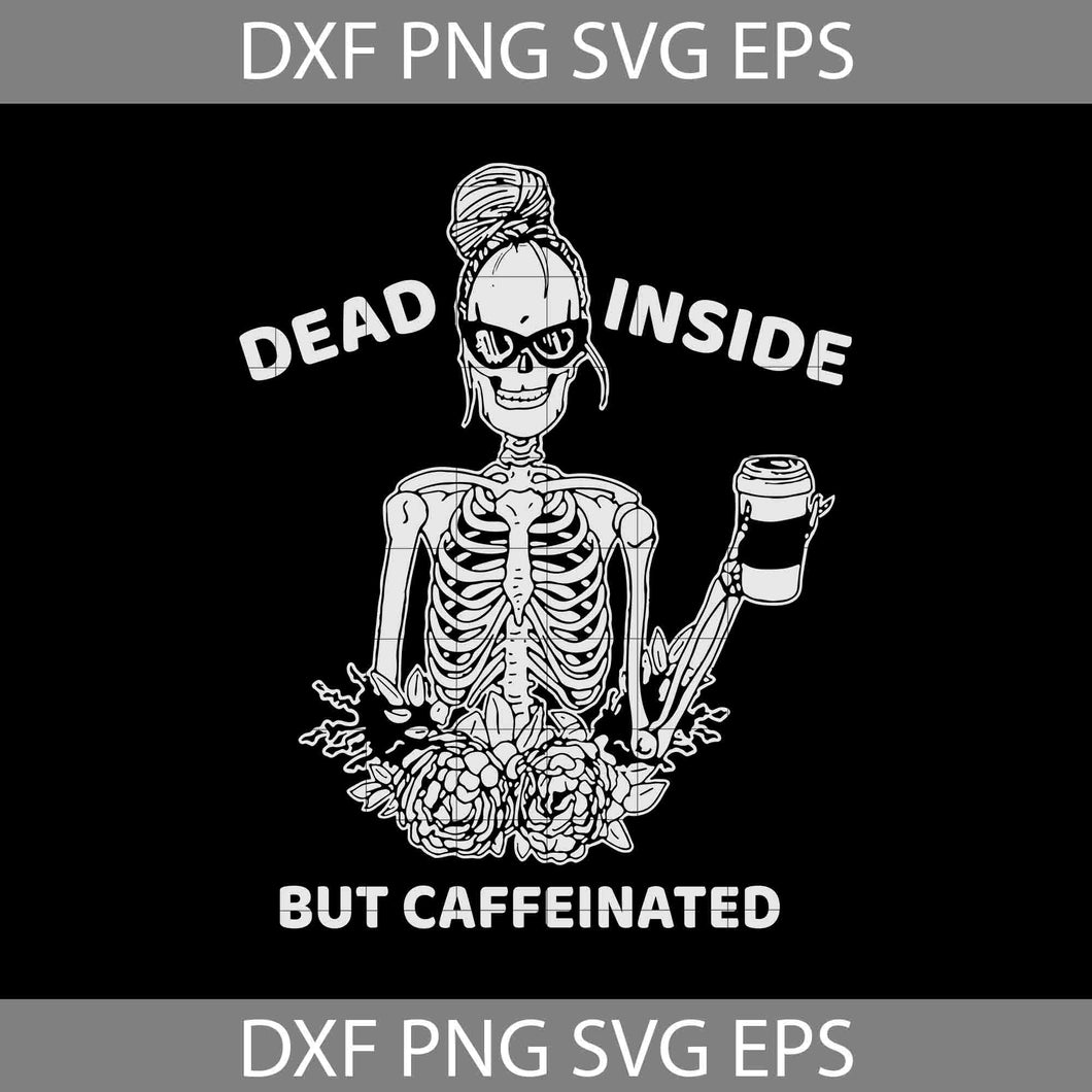 Dead Inside But Caffeinated Skeleton Svg, Skeleton Svg, cricut file, clipart, svg, png, eps, dxf