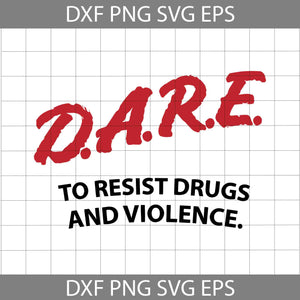 Dare to resist drugs and violence svg, quotes svg, cricut file, clipart, svg, png, eps, dxf