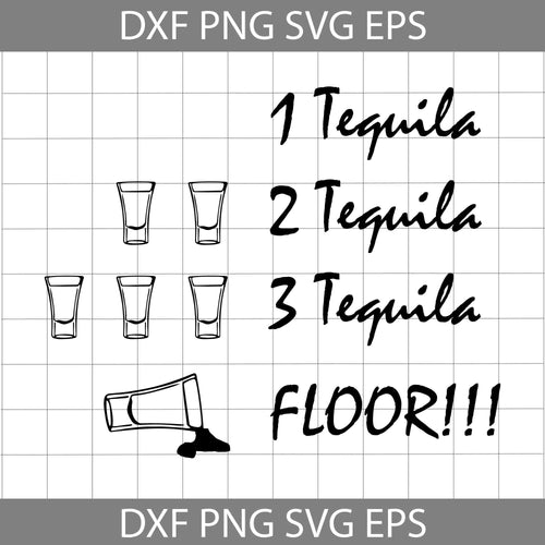 1 Tequila 2 Tequila 3 Tequila Floor Svg, Funny Drinking svg, cricut file, clipart, svg, png, eps, dxf