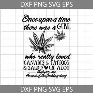 Cannabis Tattoos Once Upon A Time There Was A Girl Who Really Loved Cannabis And Tattoos Svg, canabis svg, Love tattoo svg, Cricut file, clipart, svg, png, eps, dxf