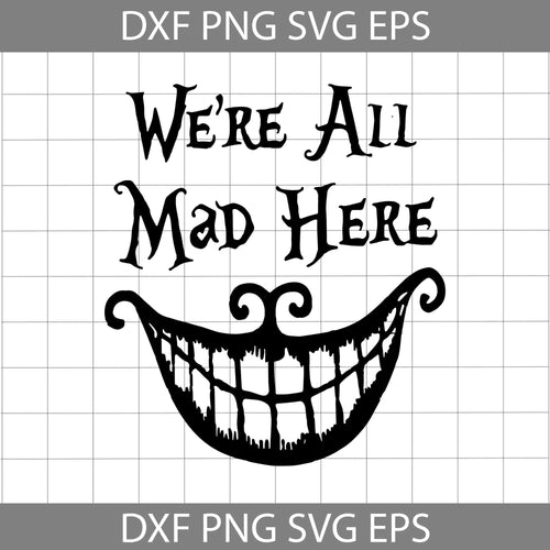 We’re All Mad Here svg, Cheshire Cat svg, Alice in Wonderland, Disney Svg, Cricut File, Clipart, Svg, Png, Eps, Dxf