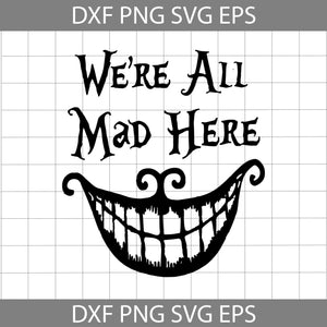 We’re All Mad Here svg, Cheshire Cat svg, Alice in Wonderland, Disney Svg, Cricut File, Clipart, Svg, Png, Eps, Dxf